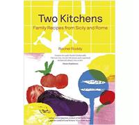 Two Kitchens: 120 Family Recipes from Sicily and Rome