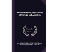 Two Lectures on the Subjects of Slavery and Abolition