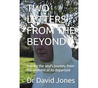 TWO LETTERS FROM THE BEYOND: Tracing the soul's journey from the moment of its departure
