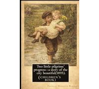 Two Little Pilgrims’ Progress : A Story of the City Beautiful: With original illustrations