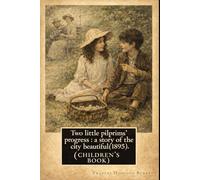 Two Little Pilgrims’ Progress : A Story of the City Beautiful: With original illustrations