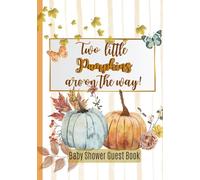 Two Little Pumpkins Are On The Way, Twins Baby Shower Guest Book: Cute Fall, Gender Neutral Party Idea for Girls and Boys, Guest List to Sign In & Parents Gift for Keepsake Memories, Advice and Wishes