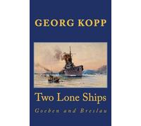 Two Lone Ships.: Goeben and Breslau: Volume 5 (Great War at Sea)