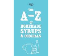 Two Magpies Publishing A-Z of Homemade Syrups and Cordials (Paperback)