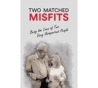 Two Matched Misfits : Being the Lives of Two Very Unimportant People