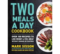 Two Meals a Day Cookbook – Over 100 Recipes to Lose Weight & Feel Great Without Hunger or Cravings