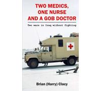 Two Medics, One Nurse and a Gob Doctor: (Two wars in Iraq without fighting)