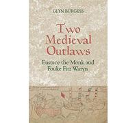 Two Medieval Outlaws: Eustace the Monk and Fouke Fitz Waryn: The Romance of Eustace the Monk and Fouke Fitz Waryn