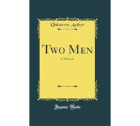 Two Men: A Memoir (Classic Reprint)