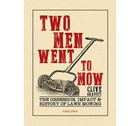 Two Men Went to Mow: The Obsession, Impact and History of Lawn Mowing