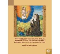 Two Middle English Prayer Cycles: Holkham, "Prayers and Meditations" and Simon Appulby, "Fruyte of Redempcyon" (TEAMS Middle English Texts Series)
