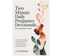 Two Minute Daily Pregnancy Devotionals for Expectant Moms: Prayers and Devotions to Calm Anxiety, Build Trust in God, and Walk Confidently Through Pregnancy