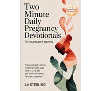 Two Minute Daily Pregnancy Devotionals for Expectant Moms: Prayers and Devotions to Calm Anxiety, Build Trust in God, and Walk Confidently Through Pregnancy