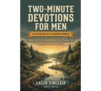 Two-Minute Devotions for Men: Abide in Christ, Strengthen Your Prayer Life and Surrender Your Will (180 Readings with Andrew Murray)