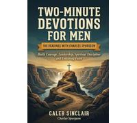 Two-Minute Devotions for Men: Build Courage, Leadership, Spiritual Discipline and Enduring Faith (180 Readings with Charles Spurgeon)