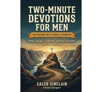 Two-Minute Devotions for Men: Build Courage, Leadership, Spiritual Discipline and Enduring Faith (180 Readings with Charles Spurgeon)