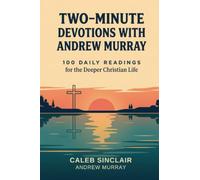 Two Minute Devotions with Andrew Murray: 100 Daily Readings for the Deeper Christian Life
