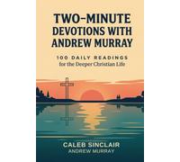 Two Minute Devotions with Andrew Murray: 100 Daily Readings for the Deeper Christian Life
