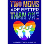 Two Moms are Better Than One: W y Week Lesbian Pregnancy Journal with with Trackers, Checklists, Planners and More