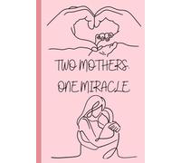 Two Moms: LGBTQ+ Pregnancy Journal for IVF, Surrogacy & Donor Conception: A Memory Book to Celebrate Every Moment of Your Journey to Motherhood Together
