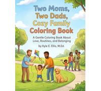 Two Moms, Two Dads, Cozy Family Coloring Book: A Gentle Coloring Book About Love, Routine, and Belonging.