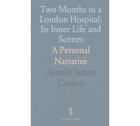 Two Months in a London Hospital: Its Inner Life and Scenes: A Personal Narrative