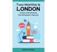 Two Months in London: Storie con Esercizi per Imparare l'Inglese