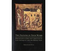 Two Nations in Your Womb : Perceptions of Jews and Christians in Late Antiquity and the Middle Ages