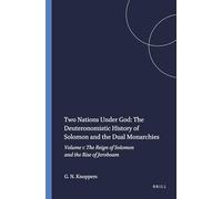 Two Nations Under God: The Deuteronomistic History of Solomon and the Dual Monarchies: Volume 1: The Reign of Solomon and the Rise of Jeroboam: 52 (Harvard Semitic Monographs, 52)