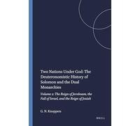 Two Nations Under God: The Deuteronomistic History of Solomon and the Dual Monarchies: Volume 2: The Reign of Jeroboam, the Fall of Israel, and the Reign of Josiah