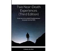 Two Near-Death Experiences (Third Edition): A true story of an unlikely friendship between two people who had NDEs