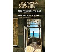 Two Novels from the Caucasus: Daur Nachkebia's "The Shore of the Night" and Guram Odisharia's "The President's Cat" (Central Asian Literatures in Translation)