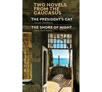 Two Novels from the Caucasus: Daur Nachkebia's "The Shore of the Night" and Guram Odisharia's "The President's Cat" (Central Asian Literatures in Translation)