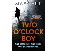 Two O'Clock Boy: 'A fantastic debut: dark, addictive and original' Robert Bryndza, author of The Girl in the Ice (DI Ray Drake)