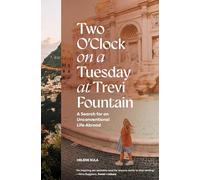 Two O'Clock on a Tuesday at Trevi Fountain: My Search for an Unconventional Life Abroad