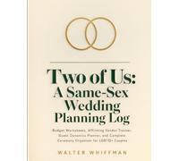 Two of Us: A Same-Sex Wedding Planning Log: Budget Worksheets, Affirming Vendor Tracker, Guest Dynamics Planner, and Complete Ceremony Organizer for LGBTQ+ Couples