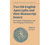 Two Old English Apocrypha and their Manuscript Source: The Gospel of Nichodemus and The Avenging of the Saviour: 19 (Cambridge Studies in Anglo-Saxon England, Series Number 19)