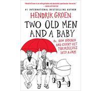 Two Old Men and a Baby: Or, How Hendrik and Evert Get Themselves into a Jam (Hendrik Groen)