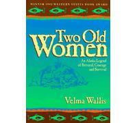 Two Old Women: An Alaska Legend of Betrayal, Courage, and Survival by Velma Wallis (October 19,1993)