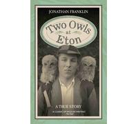 Two Owls at Eton - A True Story by Jonathan Franklin (2016-09-22)