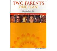 Two Parents One Plan: Parenting Effectively When You Disagree About Your Child