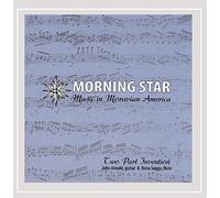 Two Part Invention - Morning Star -- Music in Moravian America