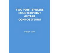 TWO PART SPECIES COUNTERPOINT GUITAR COMPOSITIONS