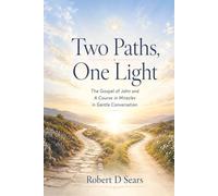 Two Paths, One Light: A Gentle Conversation Between the Gospel of John and A Course in Miracles