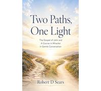 Two Paths, One Light: A Gentle Conversation Between the Gospel of John and A Course in Miracles