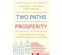Two Paths to Prosperity : Culture and Institutions in Europe and China, 1000-2000