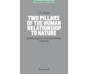 Two Pillars of the Human Relationship to Nature: Revisiting Capitalism, Science and Technology in Modernity (Philosophie - Aufklärung - Kritik)