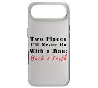 Two Places I’ll Never Go With a Man Back & Forth Funny Quote Case for iPhone Air