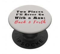 Two Places I’ll Never Go With a Man Back & Forth Funny Quote PopSockets Adhesive PopGrip