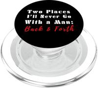 Two Places I’ll Never Go With a Man Back & Forth Funny Quote PopSockets PopGrip for MagSafe